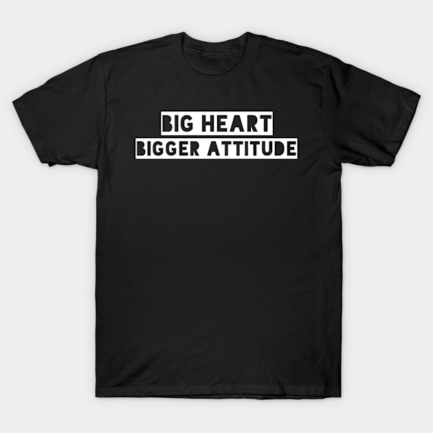 Big heart bigger attitude T-Shirt by MBRK-Store